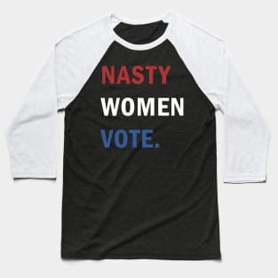 Nasty Women Vote Baseball T-Shirt